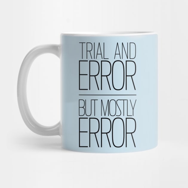 Trial and Error | But Mostly Error by WhyStillSingle